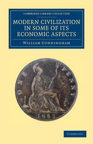 Modern Civilization in Some of its Economic Aspects de William Cunningham