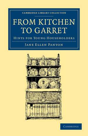 From Kitchen to Garret: Hints for Young Householders de Jane Ellen Panton