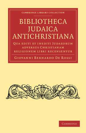 Bibliotheca judaica antichristiana: Qua editi et inediti judaeorum adversus christianam religionem libri recensentur de Giovanni Bernardo De Rossi