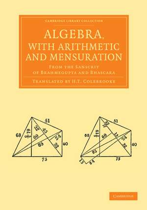 Algebra, with Arithmetic and Mensuration: From the Sanscrit of Brahmegupta and Bhascara de Brahmagupta