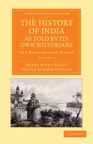 The History of India, as Told by its Own Historians: The Muhammadan Period de Henry Miers Elliot