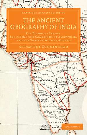 The Ancient Geography of India: The Buddhist Period, Including the Campaigns of Alexander, and the Travels of Hwen-Thsang de Alexander Cunningham