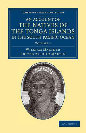 An Account of the Natives of the Tonga Islands, in the South Pacific Ocean: With an Original Grammar and Vocabulary of their Language de William Mariner