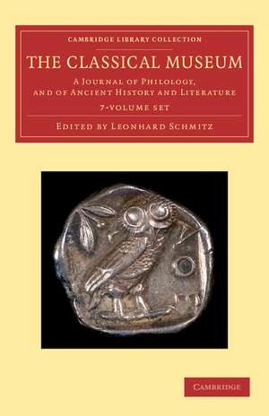 The Classical Museum 7 Volume Set: A Journal of Philology, and of Ancient History and Literature de Leonhard Schmitz