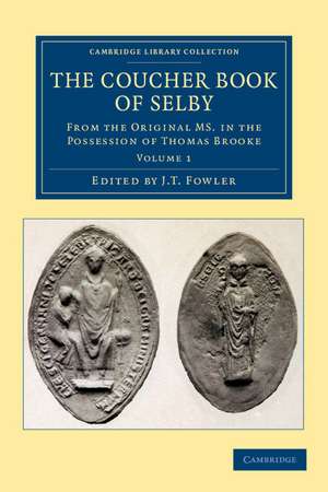 The Coucher Book of Selby: From the Original MS. in the Possession of Thomas Brooke de J. T. Fowler