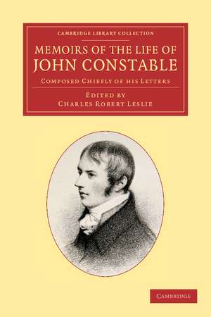 Memoirs of the Life of John Constable, Esq., R.A.: Composed Chiefly of his Letters de Charles Robert Leslie