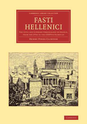 Fasti Hellenici: The Civil and Literary Chronology of Greece, from the LVth to the CXXIVth Olympiad de Henry Fynes Clinton