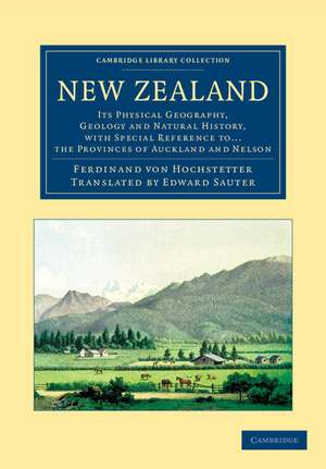 New Zealand: Its Physical Geography, Geology and Natural History, with Special Reference to... the Provinces of Auckland and Nelson de Ferdinand von Hochstetter