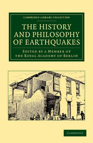 The History and Philosophy of Earthquakes: Accompanied by John Michell's 'Conjectures Concerning the Cause, and Observations upon the Phænomena of Earthquakes' de Member of the Royal Academy of Berlin