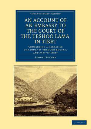 An Account of an Embassy to the Court of the Teshoo Lama, in Tibet: Containing a Narrative of a Journey through Bootan, and Part of Tibet de Samuel Turner