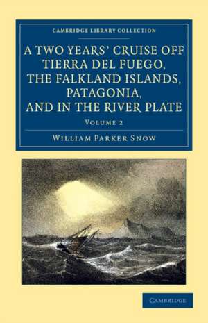 A Two Years' Cruise Off Tierra del Fuego, the Falkland Islands, Patagonia, and in the River Plate: A Narrative of Life in the Southern Seas de William Parker Snow