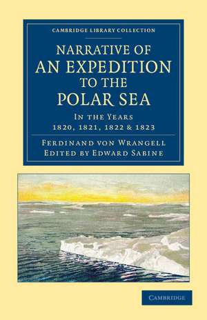 Narrative of an Expedition to the Polar Sea: In the Years 1820, 1821, 1822 and 1823 de Ferdinand Petrovich von Wrangell