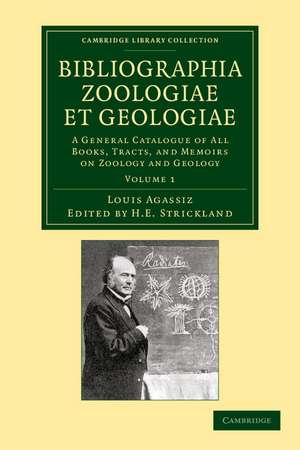 Bibliographia zoologiae et geologiae: Volume 1: A General Catalogue of All Books, Tracts, and Memoirs on Zoology and Geology de Louis Agassiz