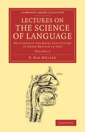 Lectures on the Science of Language: Volume 2: Delivered at the Royal Institution of Great Britain in 1863 de F. Max Müller