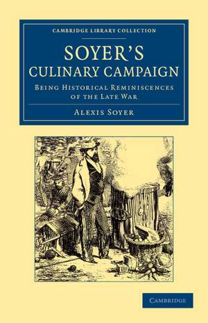 Soyer's Culinary Campaign: Being Historical Reminiscences of the Late War de Alexis Soyer