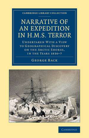 Narrative of an Expedition in HMS Terror: Undertaken with a View to Geographical Discovery on the Arctic Shores, in the Years 1836–7 de George Back