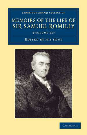 Memoirs of the Life of Sir Samuel Romilly 3 Volume Set: Written by Himself: with a Selection from his Correspondence de Samuel Romilly