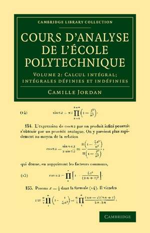 Cours d'analyse de l'ecole polytechnique: Volume 2, Calcul intégral; Intégrales définies et indéfinies de Camille Jordan