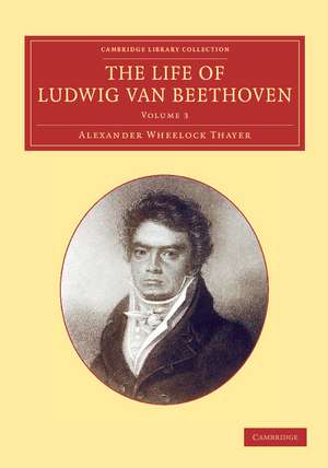 The Life of Ludwig van Beethoven: Volume 3 de Alexander Wheelock Thayer