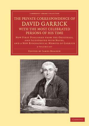 The Private Correspondence of David Garrick with the Most Celebrated Persons of his Time 2 Volume Set: Now First Published from the Originals, and Illustrated with Notes, and a New Biographical Memoir of Garrick de David Garrick