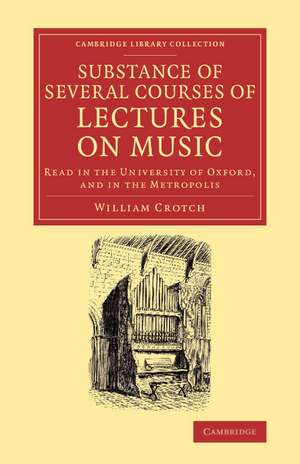 Substance of Several Courses of Lectures on Music: Read in the University of Oxford, and in the Metropolis de William Crotch