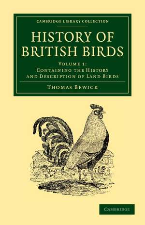 History of British Birds: Volume 1, Containing the History and Description of Land Birds de Thomas Bewick