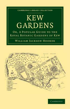 Kew Gardens: Or, A Popular Guide to the Royal Botanic Gardens of Kew de William Jackson Hooker