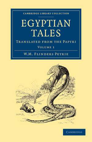 Egyptian Tales: Volume 1: Translated from the Papyri de William Matthew Flinders Petrie