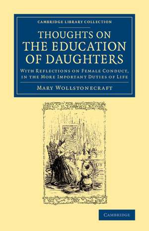 Thoughts on the Education of Daughters: With Reflections on Female Conduct, in the More Important Duties of Life de Mary Wollstonecraft