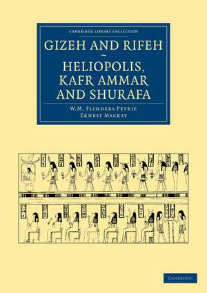 Gizeh and Rifeh, Heliopolis, Kafr Ammar and Shurafa de William Matthew Flinders Petrie