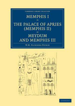 Memphis I, The Palace of Apries (Memphis II), Meydum and Memphis III de William Matthew Flinders Petrie