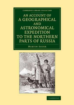 An Account of a Geographical and Astronomical Expedition to the Northern Parts of Russia de Martin Sauer