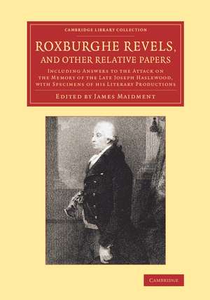 Roxburghe Revels, and Other Relative Papers: Including Answers to the Attack on the Memory of the Late Joseph Haslewood, with Specimens of his Literary Productions de James Maidment