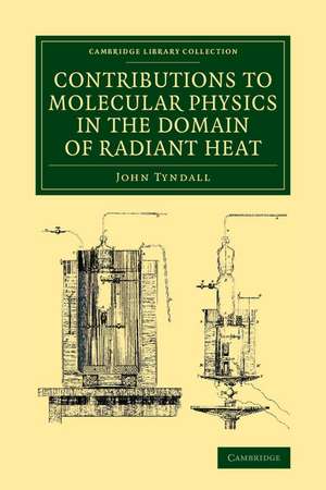 Contributions to Molecular Physics in the Domain of Radiant Heat: A Series of Memoirs Published in the 'Philosophical Transactions' and 'Philosophical Magazine', with Additions de John Tyndall