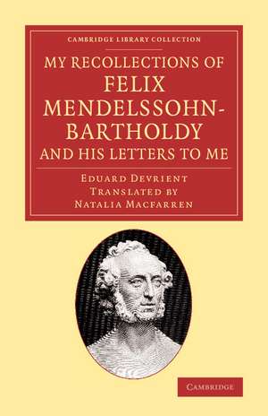 My Recollections of Felix Mendelssohn-Bartholdy, and his Letters to Me de Eduard Devrient