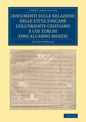 Documenti sulle relazioni delle città Toscane coll'Oriente Cristiano e coi Turchi fino all'anno MDXXXI de Giuseppe Müller