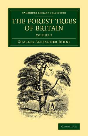 The Forest Trees of Britain: Volume 2 de Charles Alexander Johns