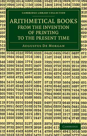 Arithmetical Books from the Invention of Printing to the Present Time: Being Brief Notices of a Large Number of Works Drawn Up from Actual Inspection de Augustus De Morgan