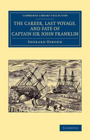 The Career, Last Voyage, and Fate of Captain Sir John Franklin de Sherard Osborn