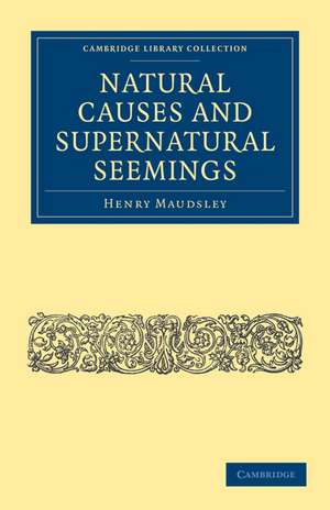 Natural Causes and Supernatural Seemings de Henry Maudsley