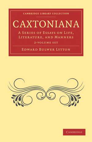 Caxtoniana 2 Volume Paperback Set: A Series of Essays on Life, Literature, and Manners de Edward Bulwer Lytton