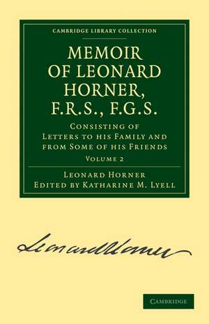 Memoir of Leonard Horner, F.R.S., F.G.S.: Consisting of Letters to his Family and from Some of his Friends de Leonard Horner