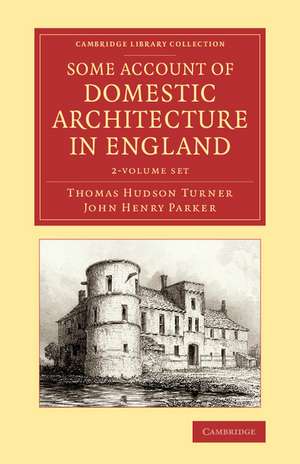 Some Account of Domestic Architecture in England 2 Volume Set: From Richard II to Henry VIII, with Numerous Illustrations of Existing Remains, from Original Drawings de Thomas Hudson Turner