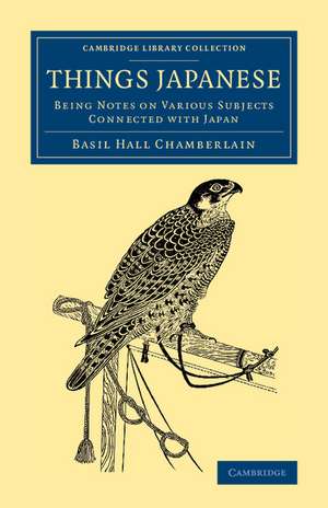 Things Japanese: Being Notes on Various Subjects Connected with Japan de Basil Hall Chamberlain