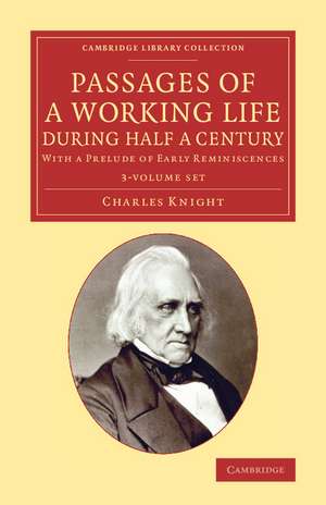 Passages of a Working Life during Half a Century 3 Volume Set: With a Prelude of Early Reminiscences de Charles Knight