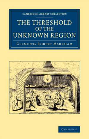 The Threshold of the Unknown Region de Clements Robert Markham