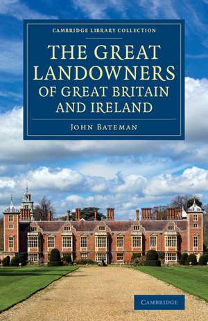 The Great Landowners of Great Britain and Ireland: A List of All Owners of Three Thousand Acres and Upwards, Worth £3,000 a Year, in England, Scotland, Ireland and Wales de John Bateman