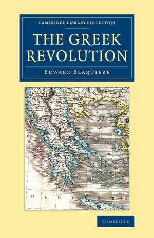 The Greek Revolution: Its Origin and Progress, Together with Some Remarks on the Religion, National Character, &c. in Greece de Edward Blaquiere