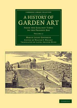 A History of Garden Art: From the Earliest Times to the Present Day de Marie Luise Schroeter Gothein