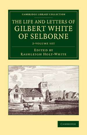 The Life and Letters of Gilbert White of Selborne 2 Volume Set de Rashleigh Holt-White